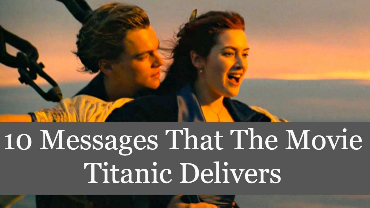10 Strong Messages That The Movie Titanic Delivers